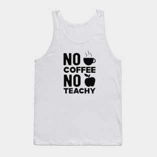 Teacher and coffee - No coffee no teachy Tank Top